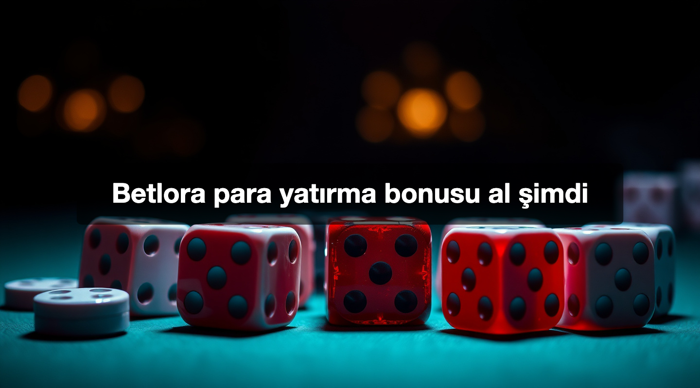 Betlora para yatırma bonusu al şimdi